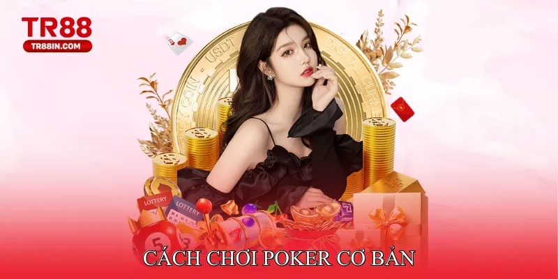 Cách Chơi Poker Cơ Bản