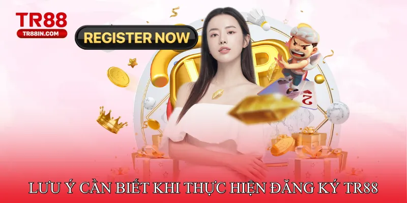 Lưu Ý Cần Biết Khi Thực Hiện Đăng Ký TR88