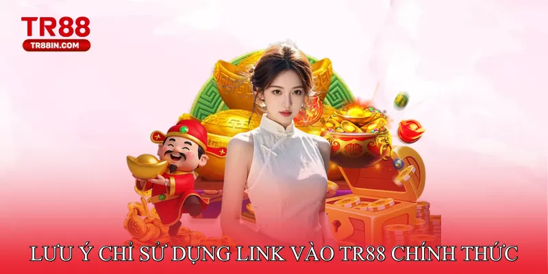Lưu ý chỉ sử dụng link vào TR88 chính thức, chuẩn