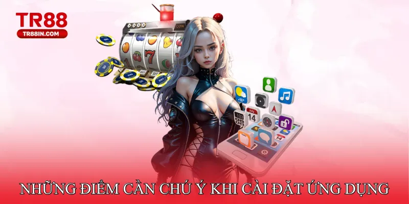 Những điểm cần chú ý khi cài đặt ứng dụng 