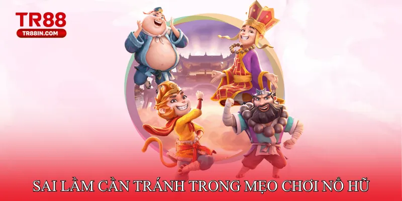 Sai Lầm Cần Tránh Trong Mẹo Chơi Nổ Hũ 
