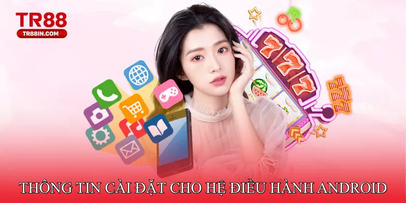 Thông tin cài đặt cho hệ điều hành Android